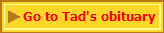 Go to Tad's obituary